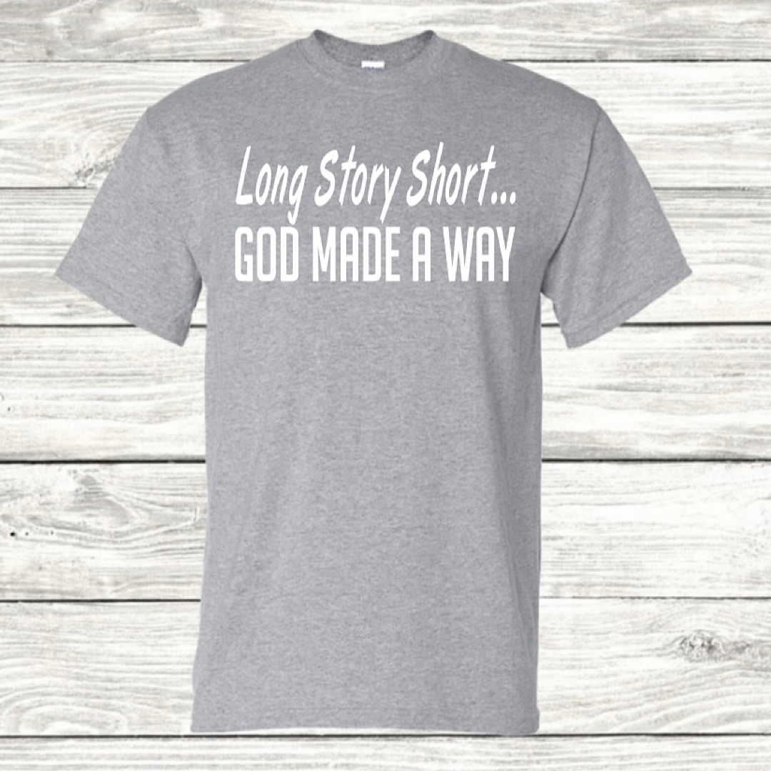 Long Story Short...God Made A Way Tee