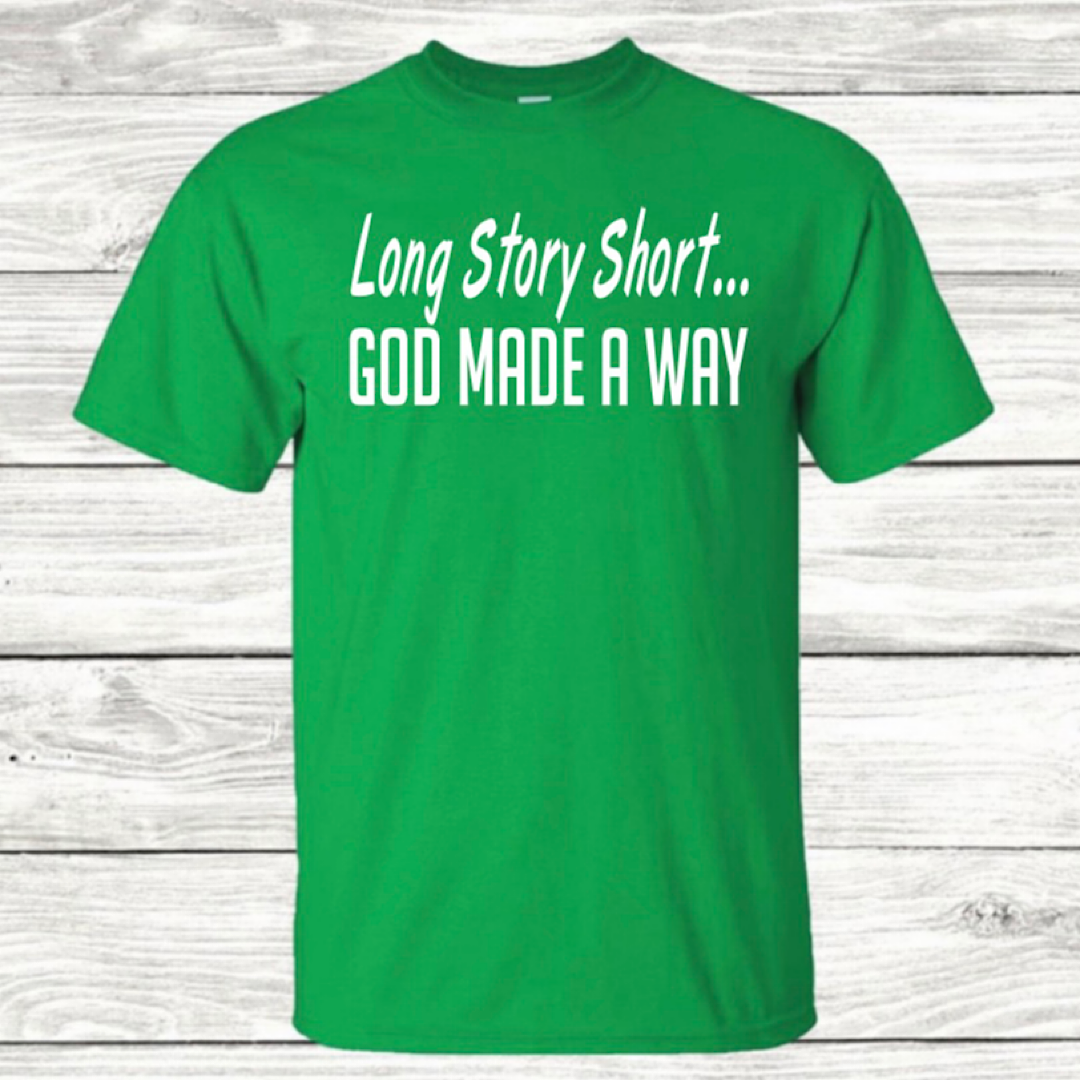Long Story Short...God Made A Way Tee