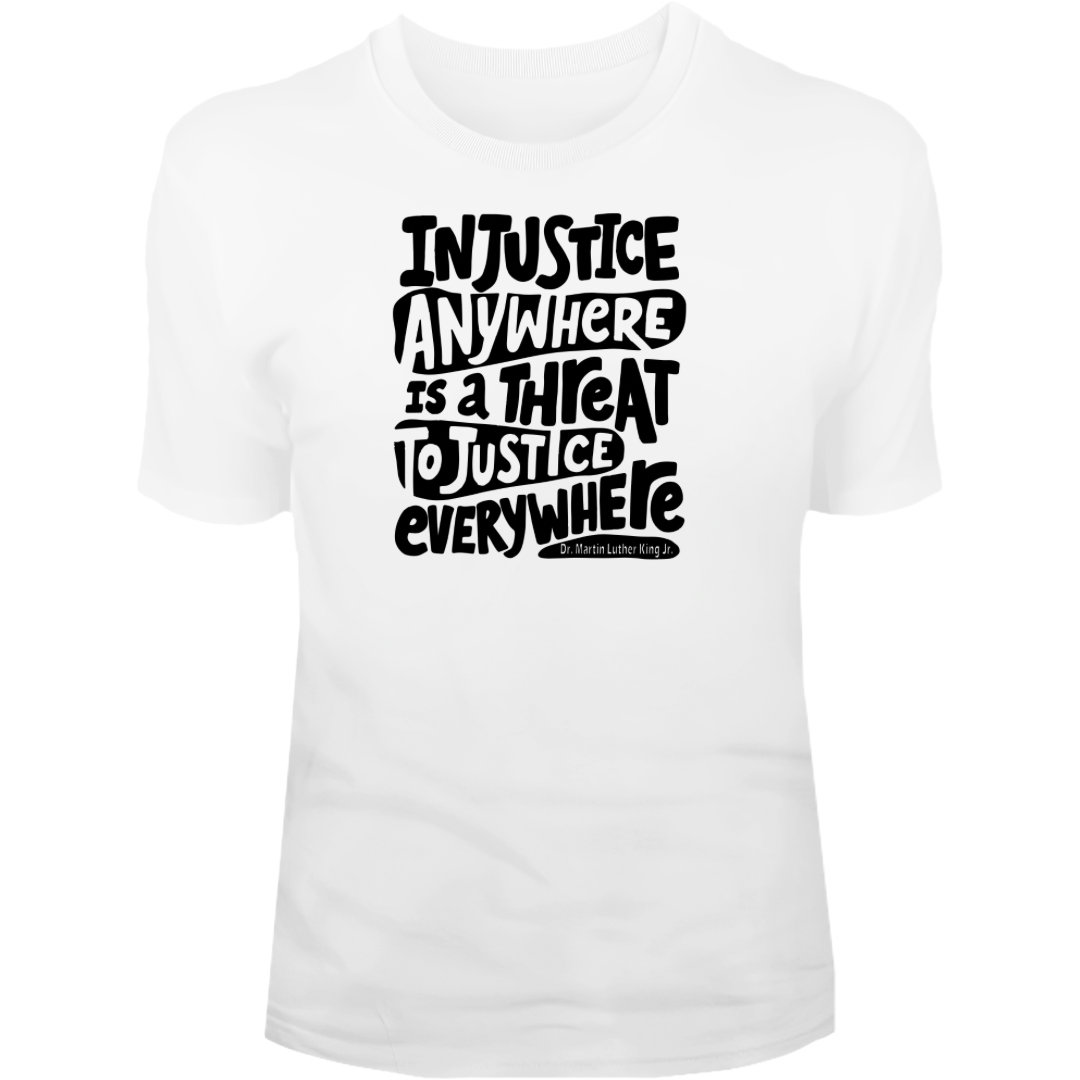 “Injustice Anywhere…” Tee