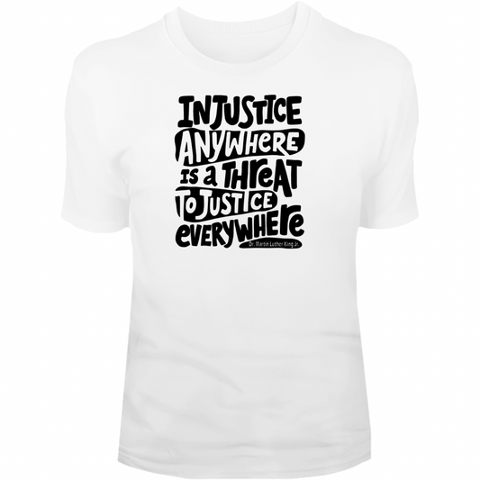 “Injustice Anywhere…” Tee