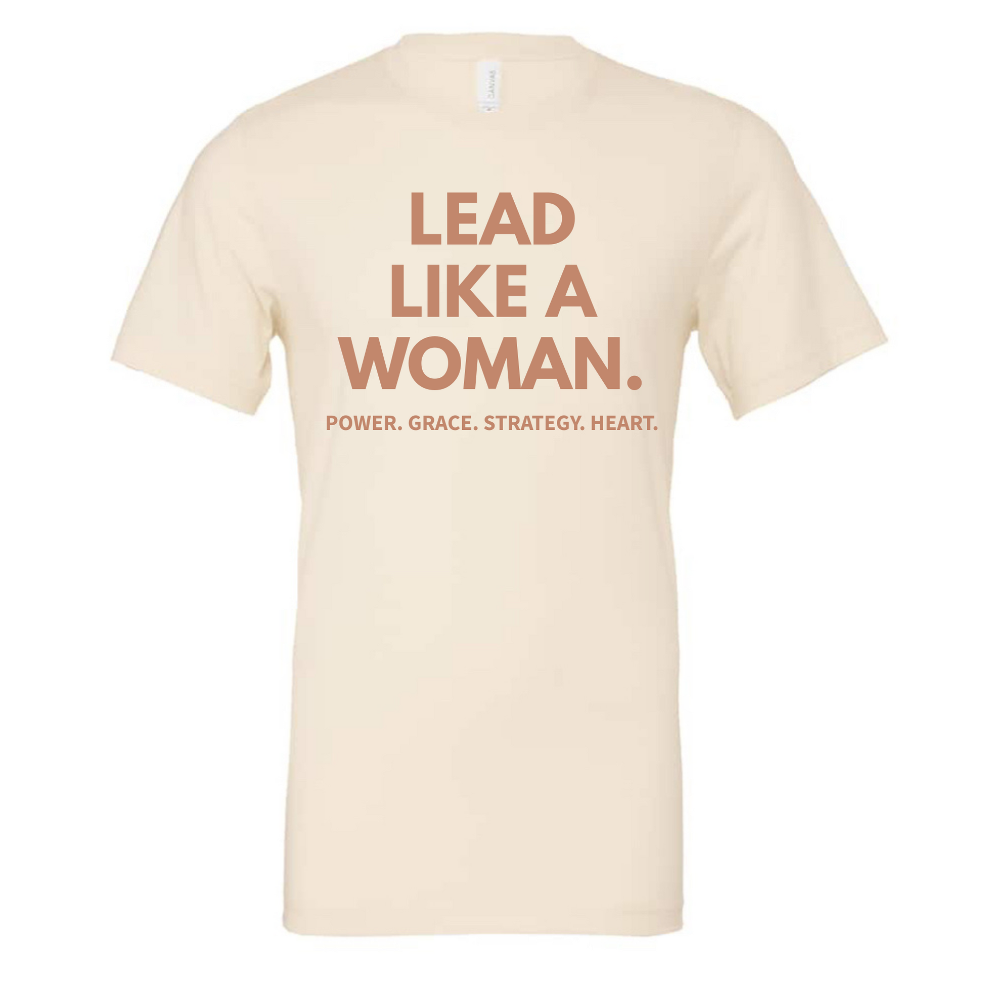 Cream t-shirt with bold text that reads ‘Lead Like a Woman. Power. Grace. Strategy. Heart.’ shown flat.