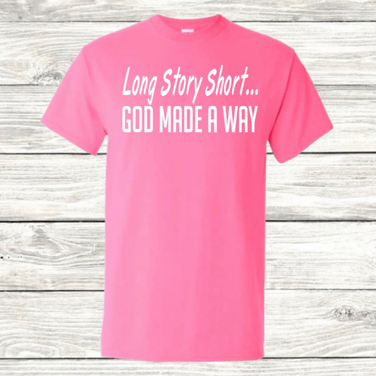 Long Story Short...God Made A Way Tee